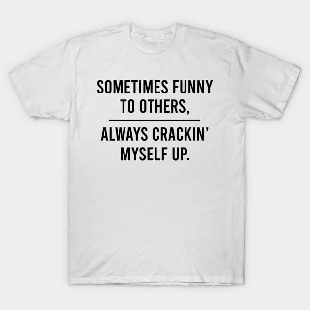 Crackin' Myself Up T-Shirt by twistedtee